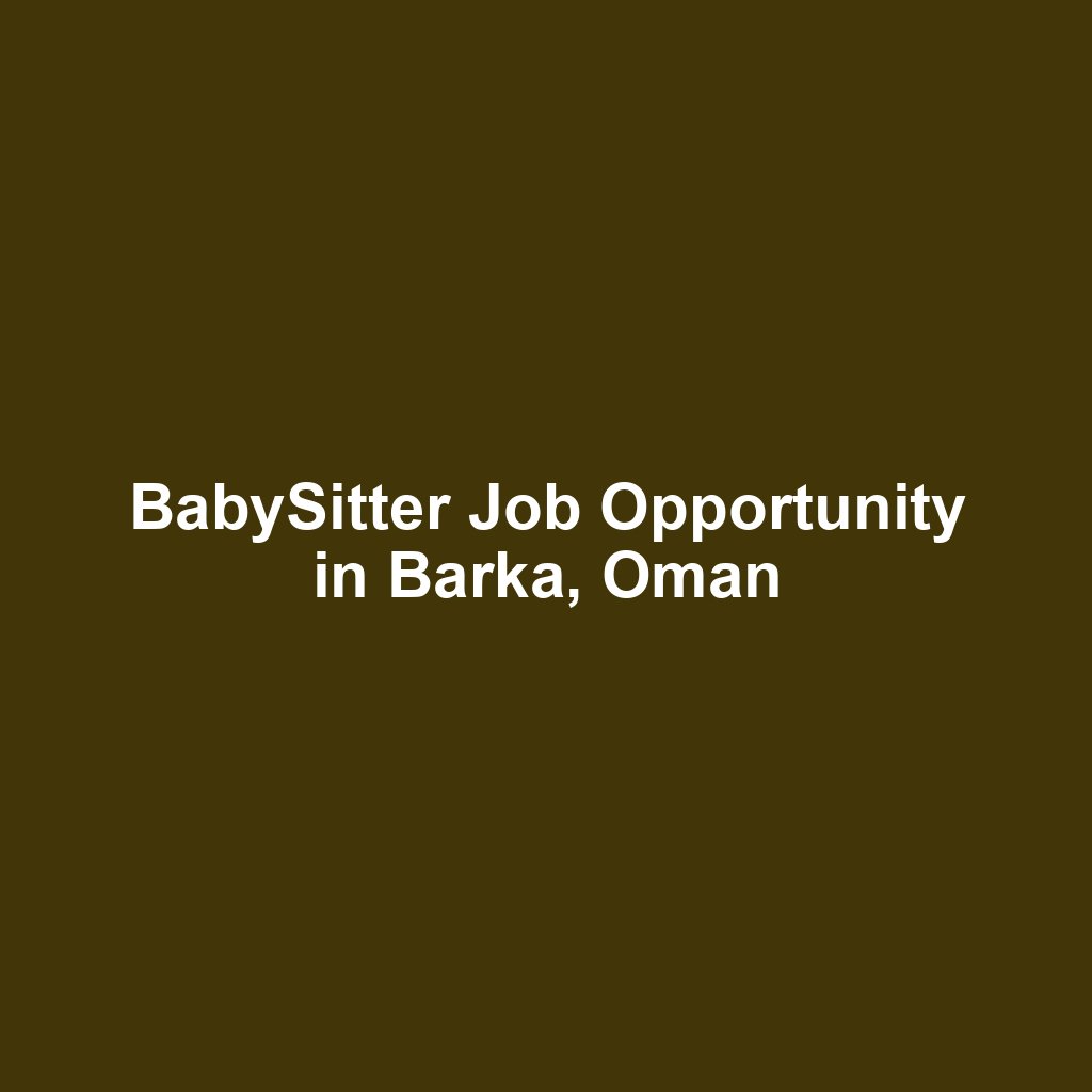 BabySitter Job Opportunity in Barka, Oman