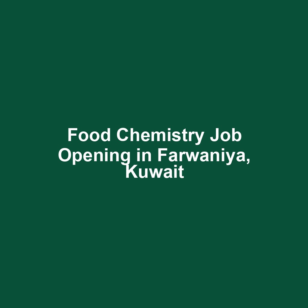 Food Chemistry Job Opening in Farwaniya, Kuwait