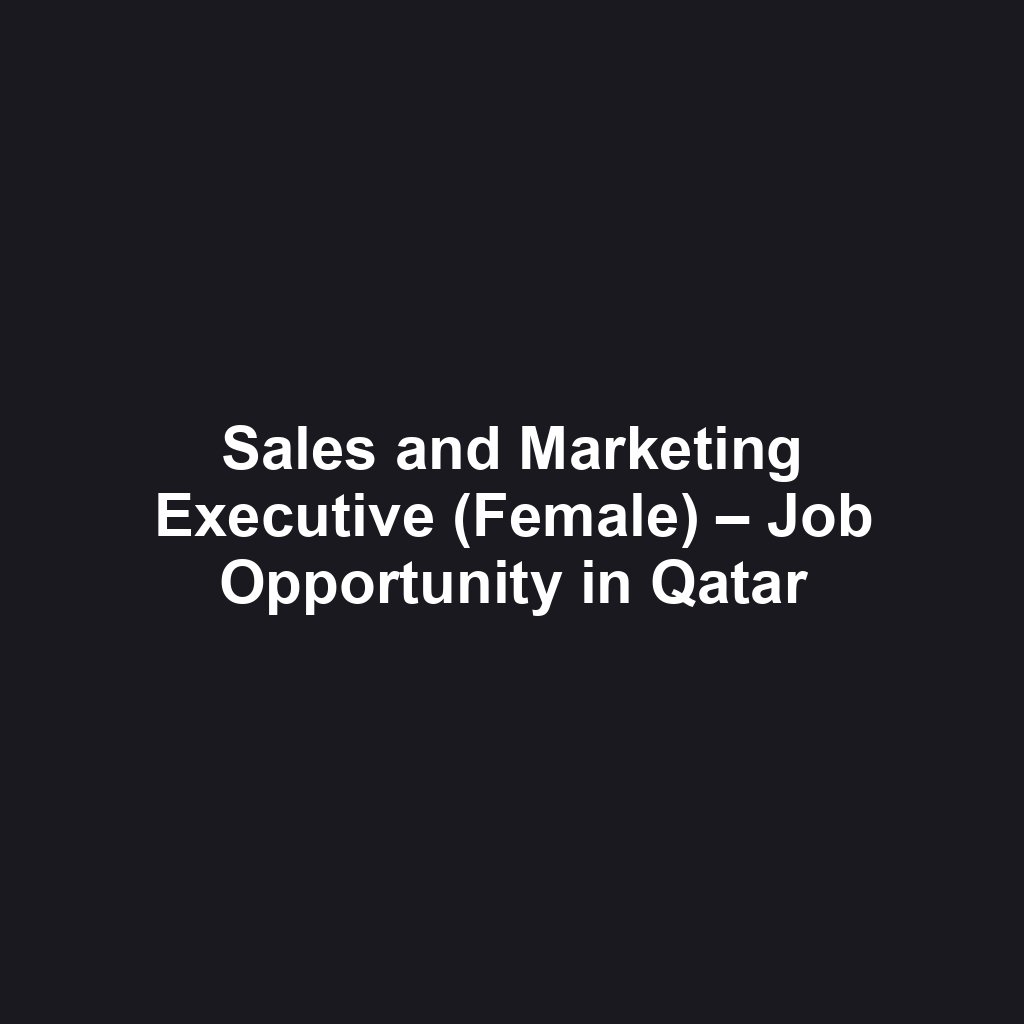 Sales and Marketing Executive (Female) – Job Opportunity in Qatar