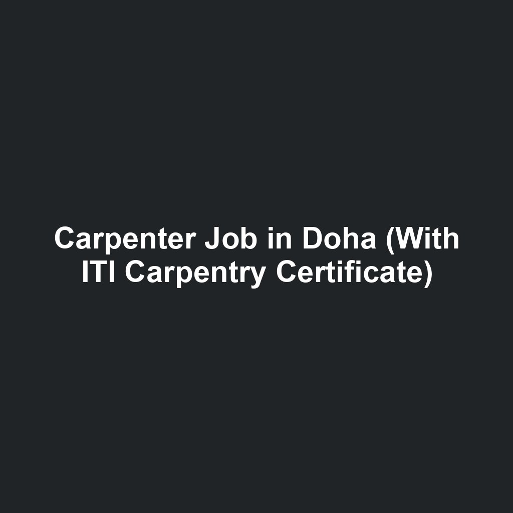 Carpenter Job in Doha (With ITI Carpentry Certificate)