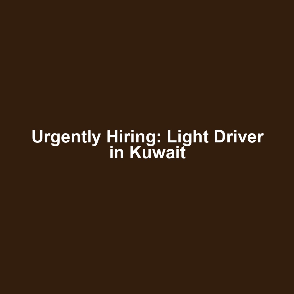 Urgently Hiring: Light Driver in Kuwait