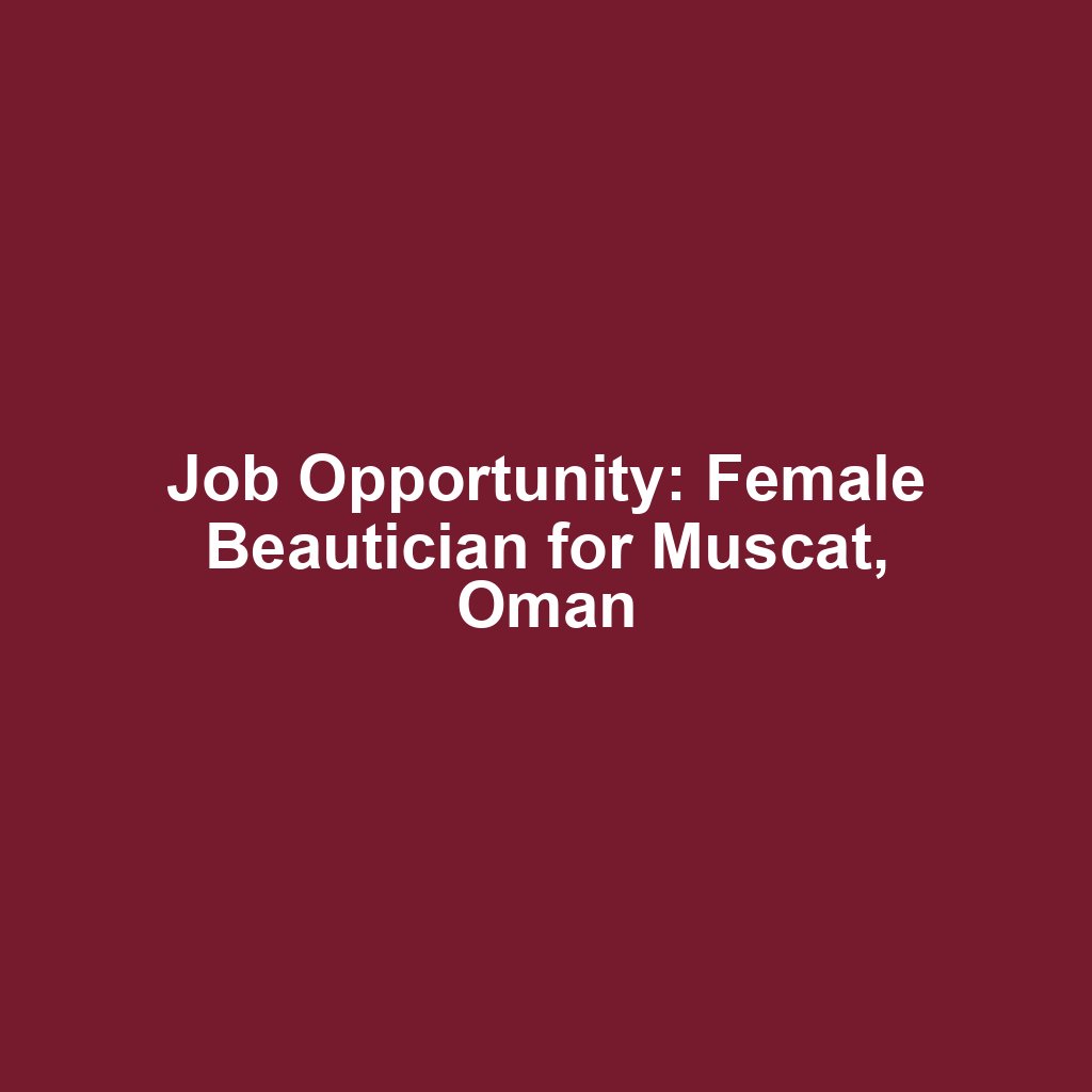 Job Opportunity: Female Beautician for Muscat, Oman