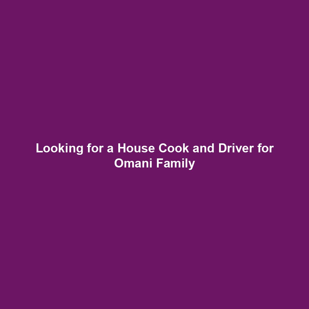 Looking for a House Cook and Driver for Omani Family