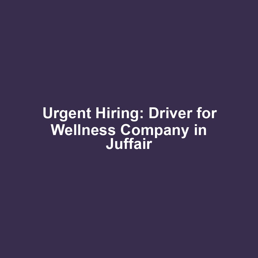 Urgent Hiring: Driver for Wellness Company in Juffair