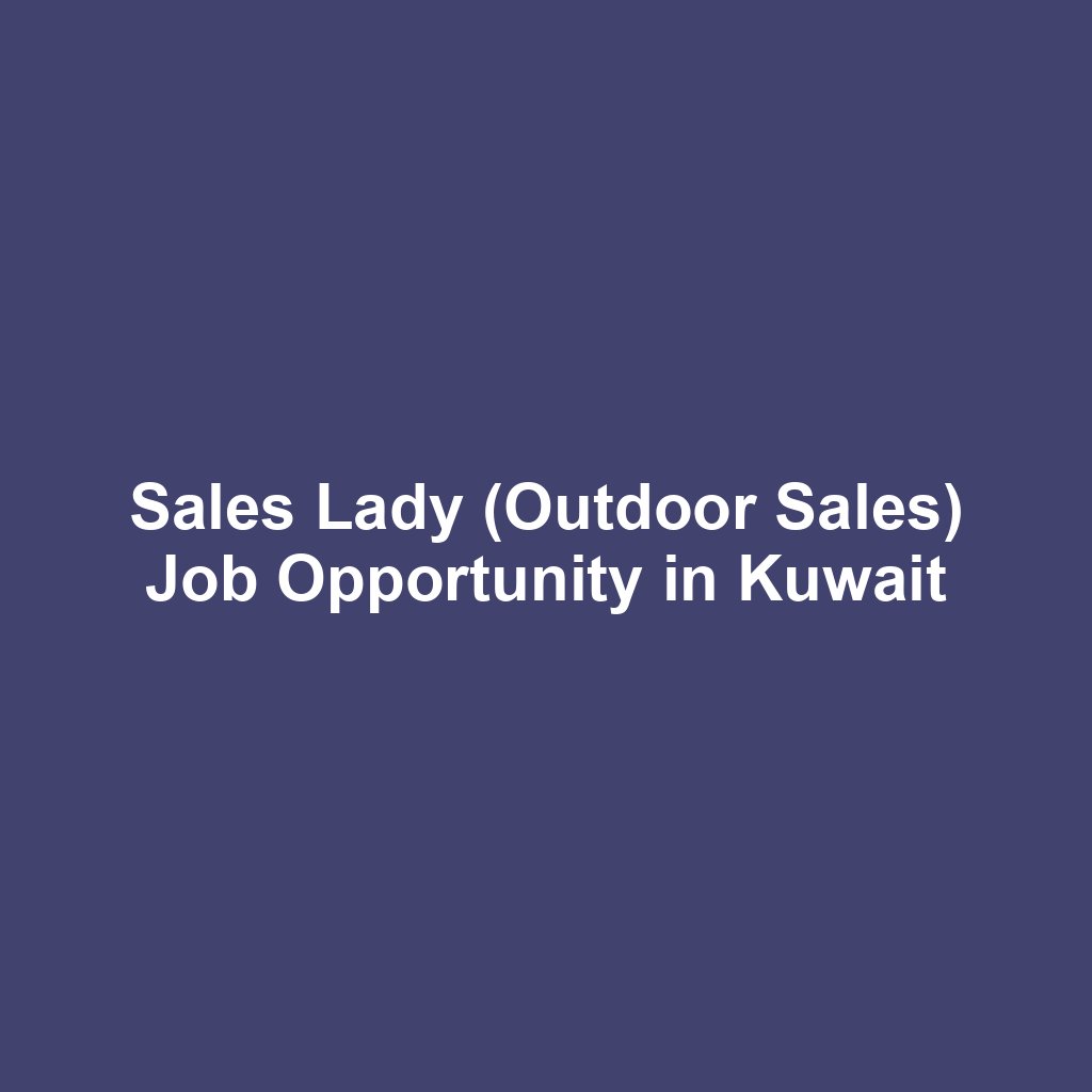 Sales Lady (Outdoor Sales) Job Opportunity in Kuwait