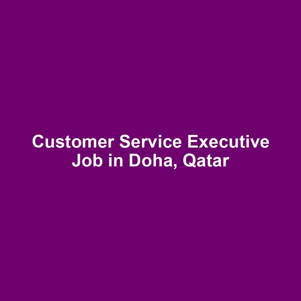 Customer Service Executive Job in Doha, Qatar