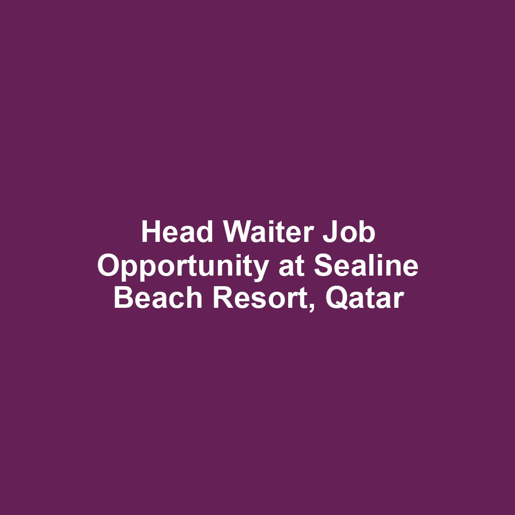 Head Waiter Job Opportunity at Sealine Beach Resort, Qatar