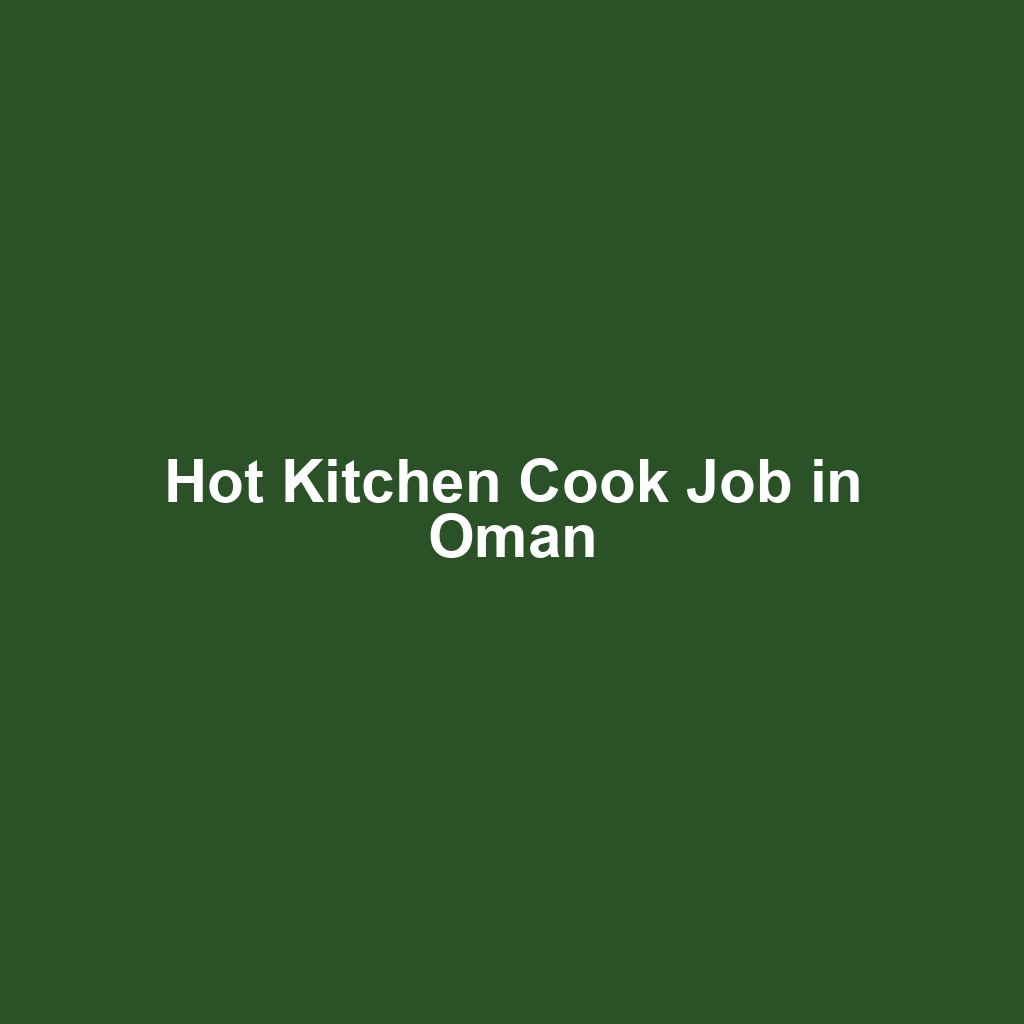 Hot Kitchen Cook Job in Oman