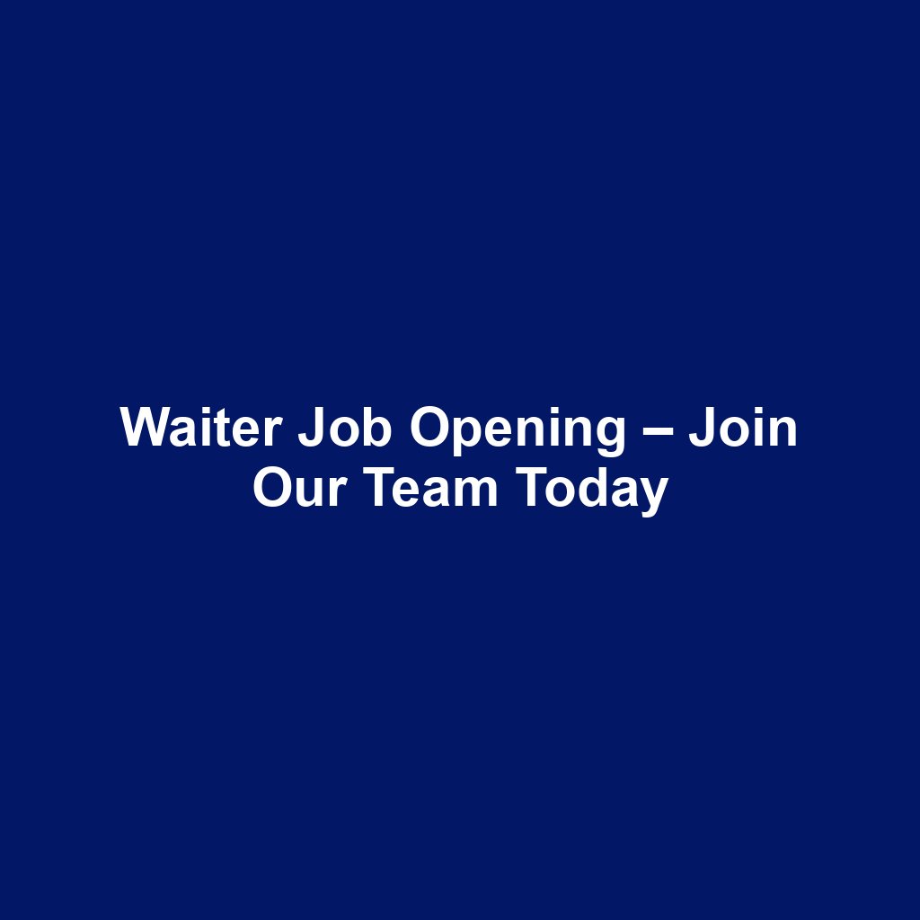 Waiter Job Opening – Join Our Team Today