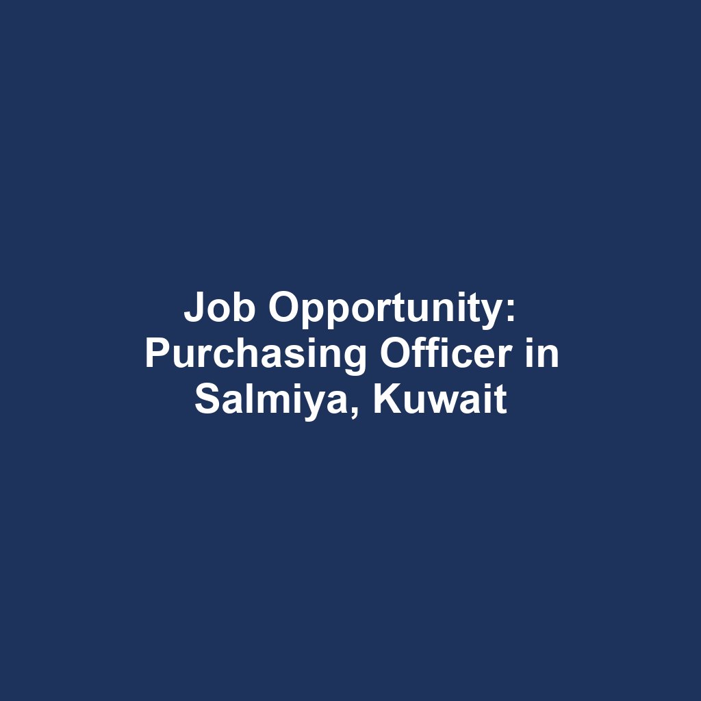 Job Opportunity: Purchasing Officer in Salmiya, Kuwait