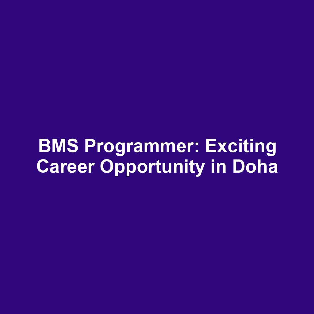 BMS Programmer: Exciting Career Opportunity in Doha