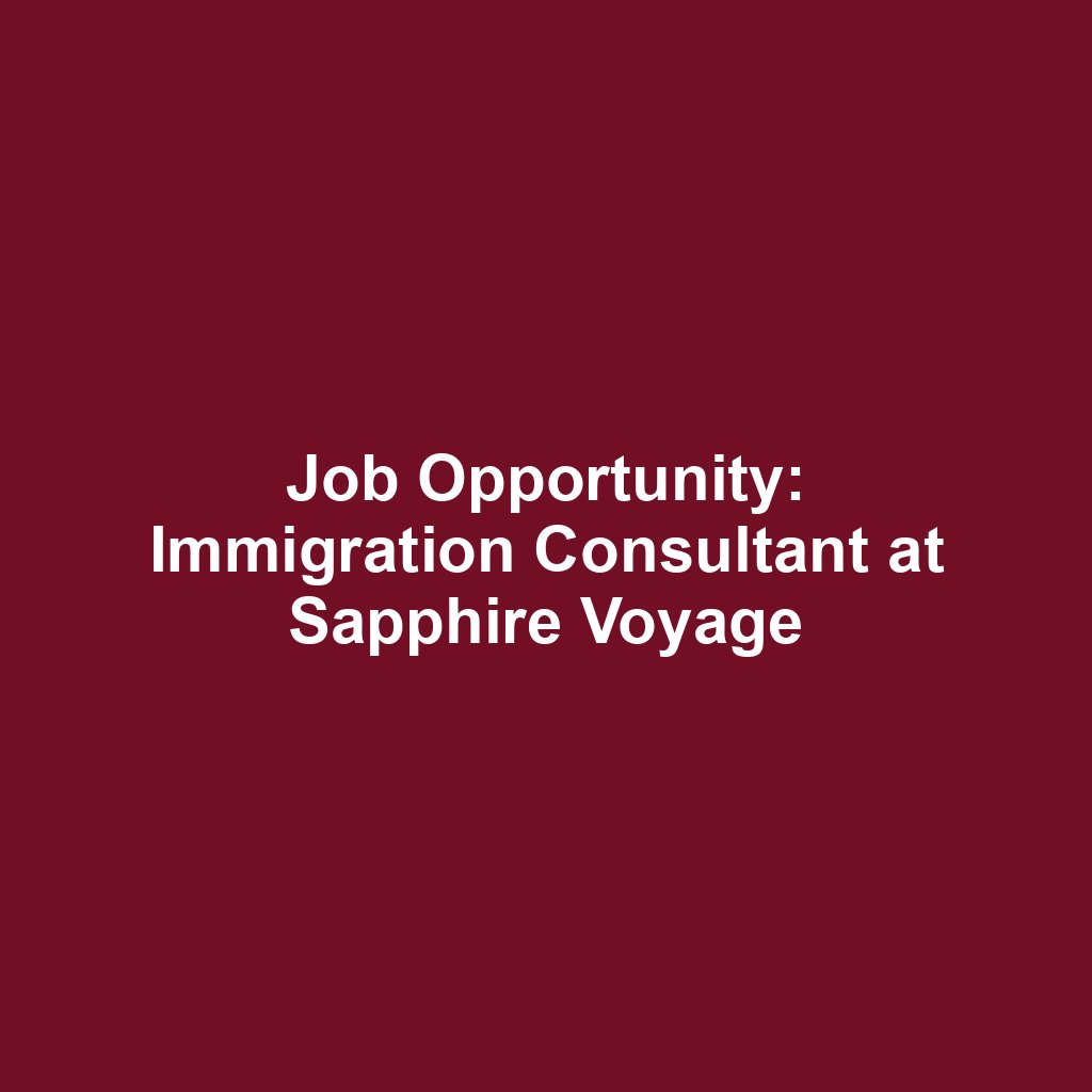 Job Opportunity: Immigration Consultant at Sapphire Voyage