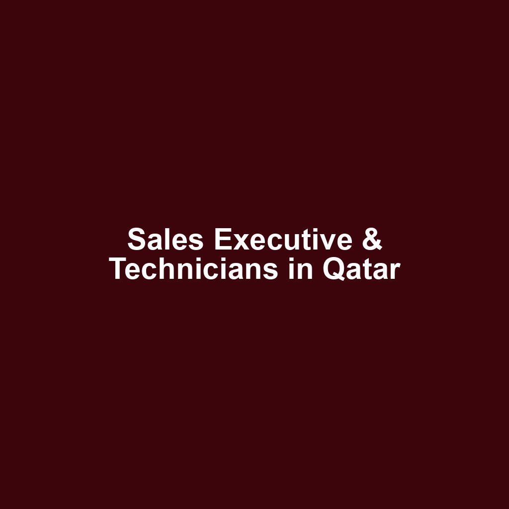 Sales Executive & Technicians in Qatar