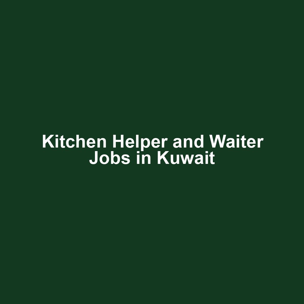Kitchen Helper and Waiter Jobs in Kuwait
