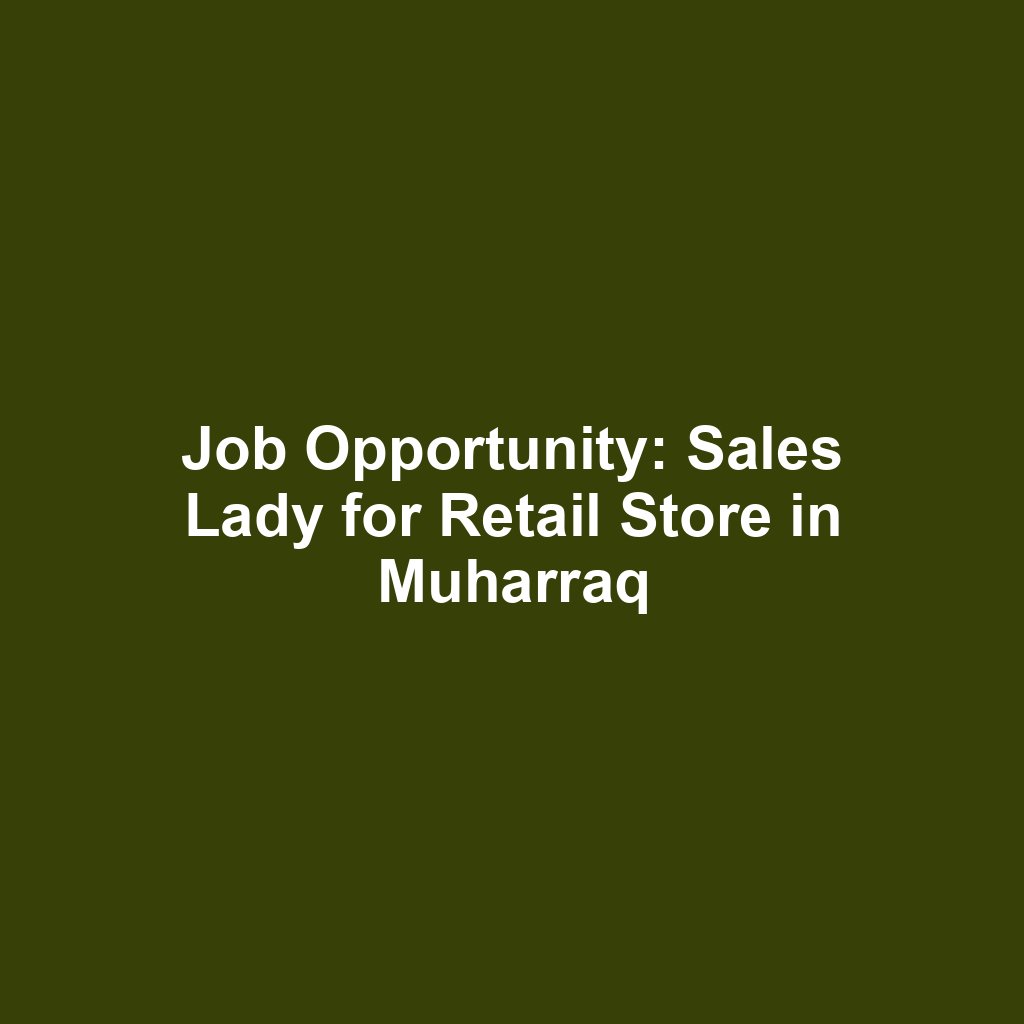 Job Opportunity: Sales Lady for Retail Store in Muharraq