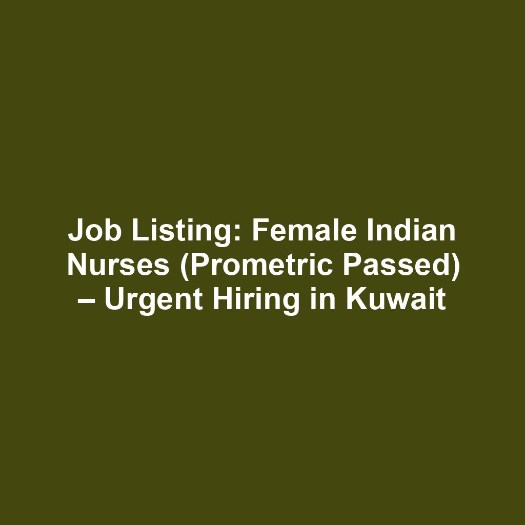 Job Listing: Female Indian Nurses (Prometric Passed) – Urgent Hiring in Kuwait