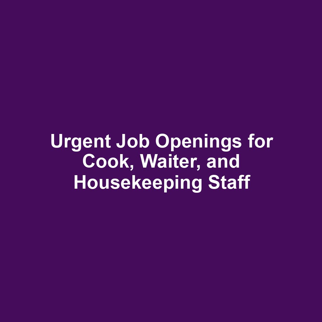 Urgent Job Openings for Cook, Waiter, and Housekeeping Staff