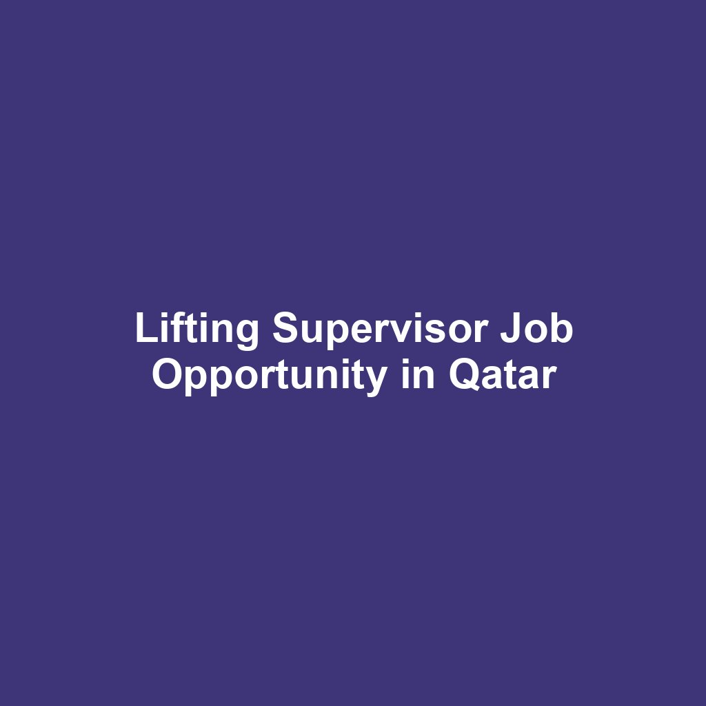 Lifting Supervisor Job Opportunity in Qatar