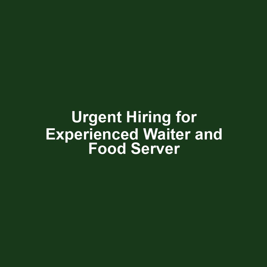Urgent Hiring for Experienced Waiter and Food Server