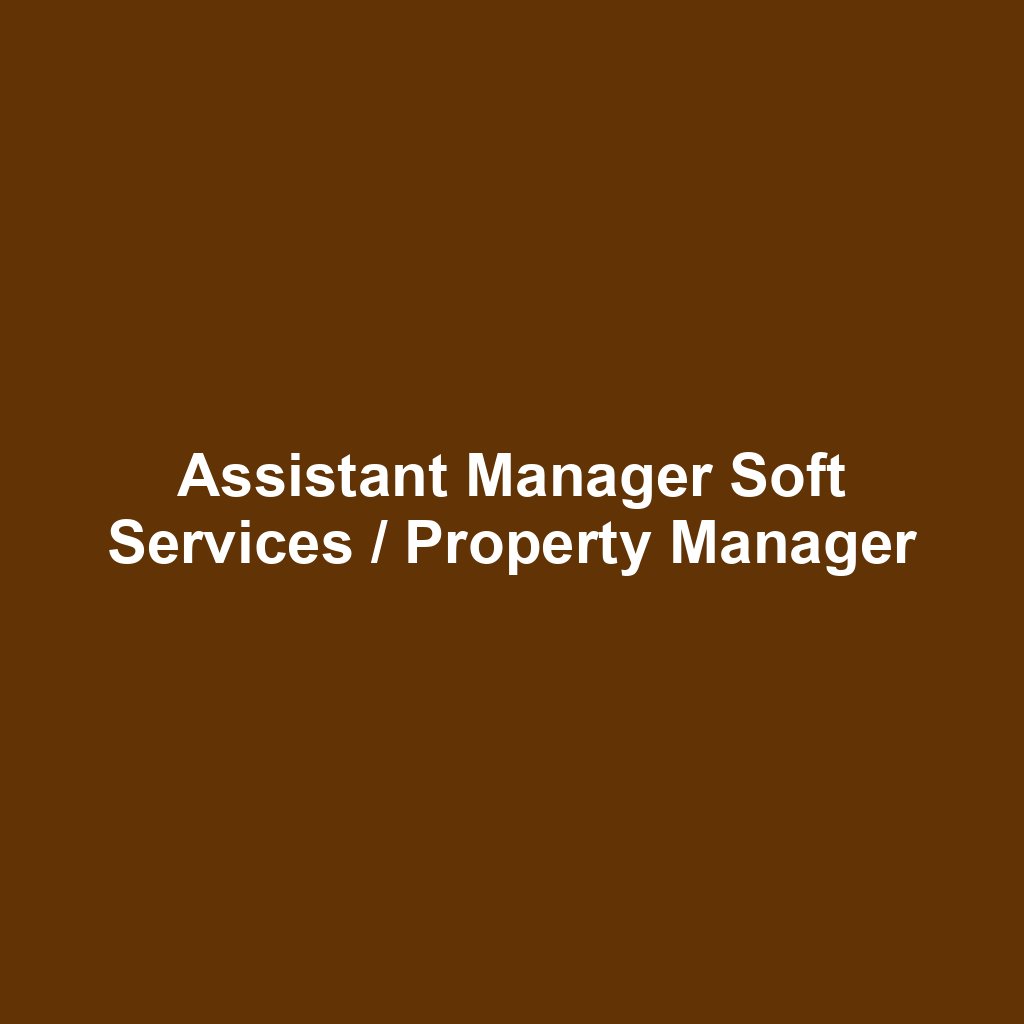 Assistant Manager Soft Services / Property Manager