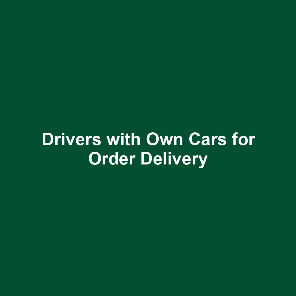 Drivers with Own Cars for Order Delivery