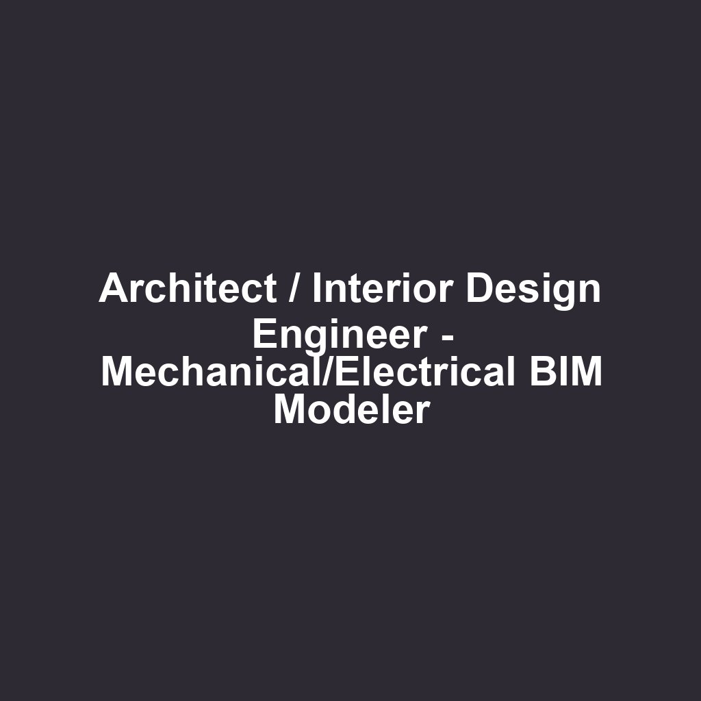 Architect / Interior Design Engineer - Mechanical/Electrical BIM Modeler