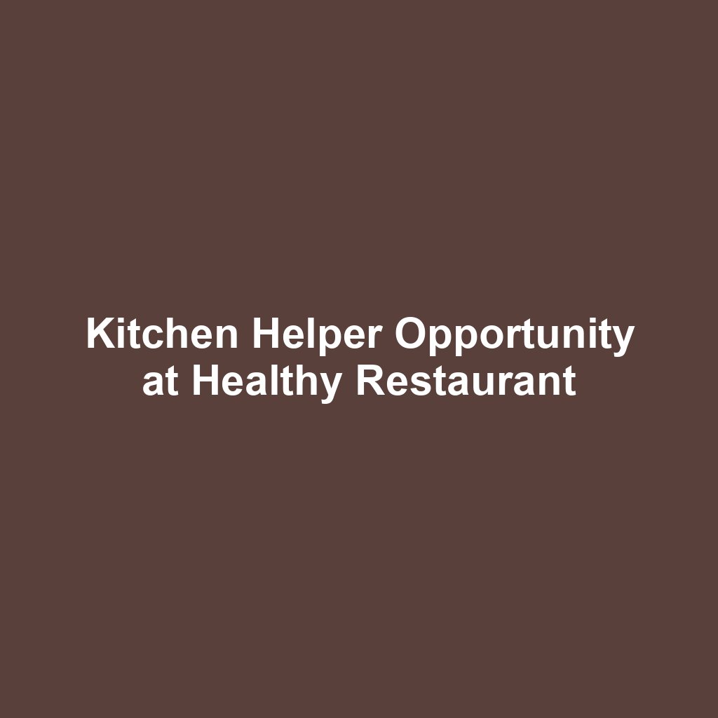 Kitchen Helper Opportunity at Healthy Restaurant