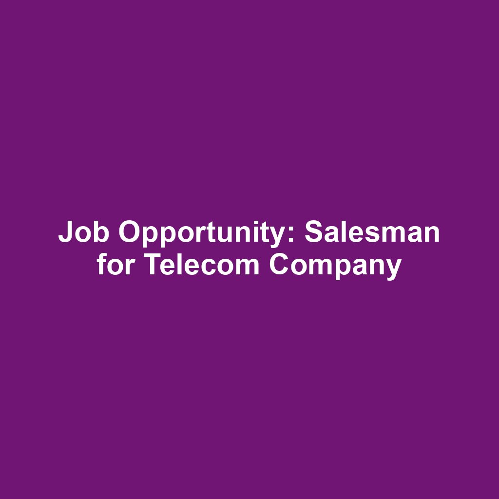 Job Opportunity: Salesman for Telecom Company