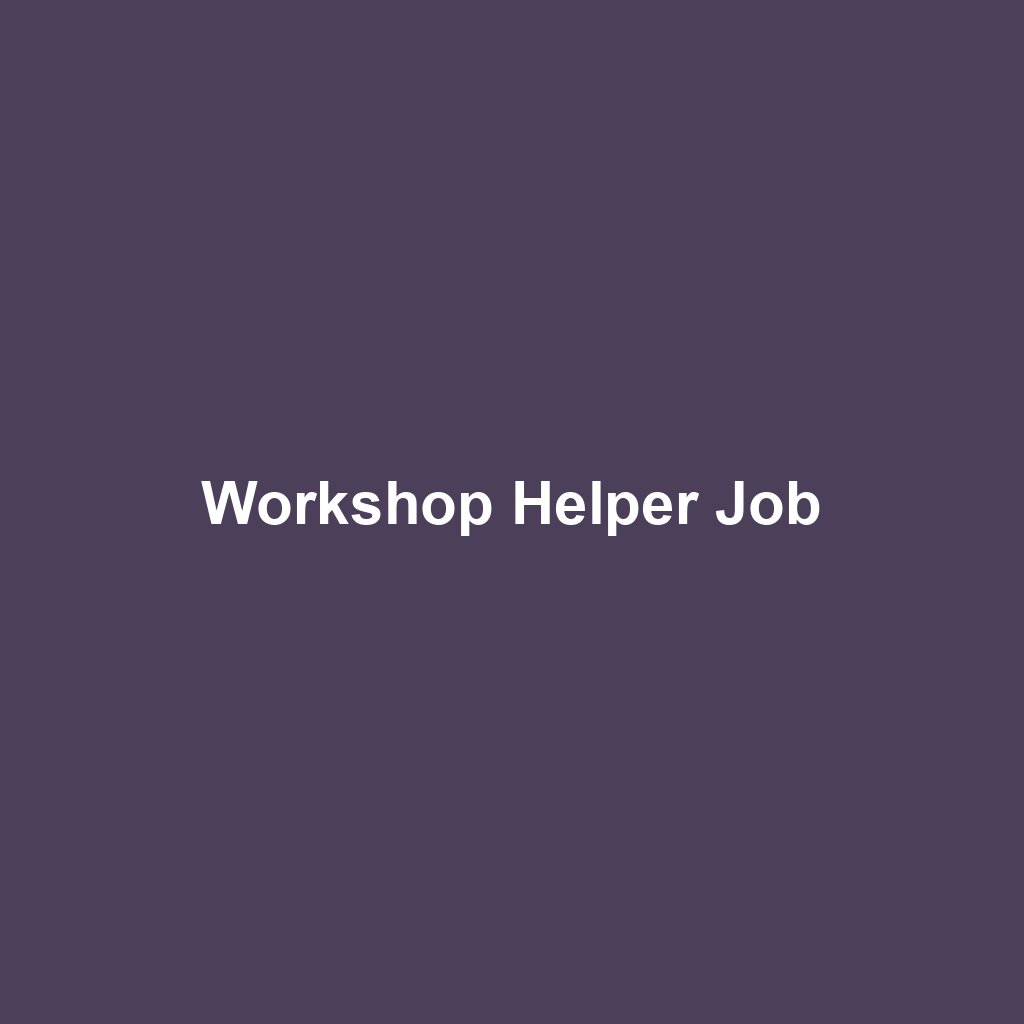 Workshop Helper Job