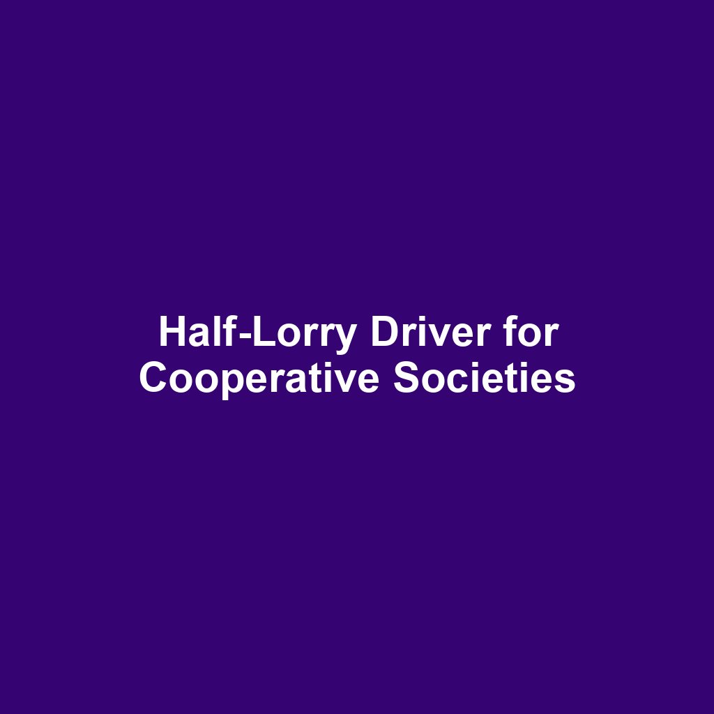 Half-Lorry Driver for Cooperative Societies