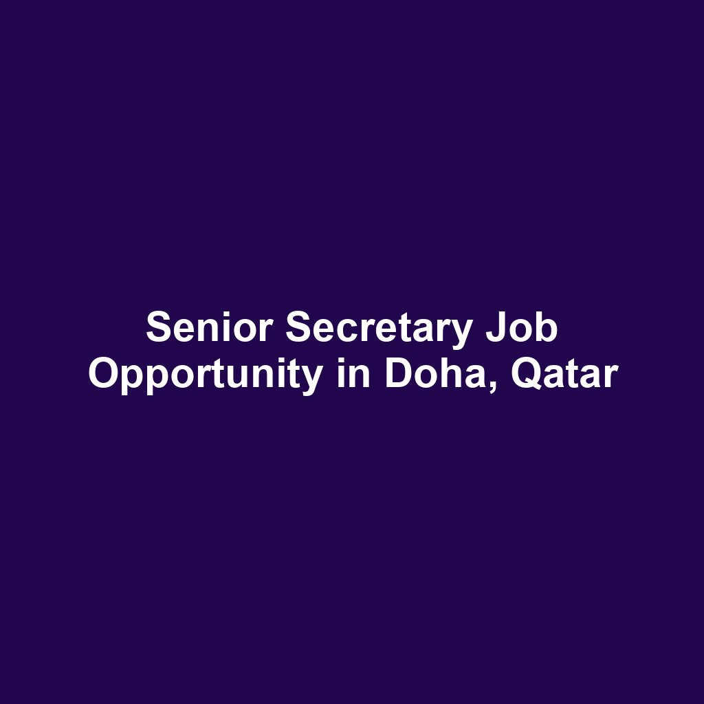 Senior Secretary Job Opportunity in Doha, Qatar