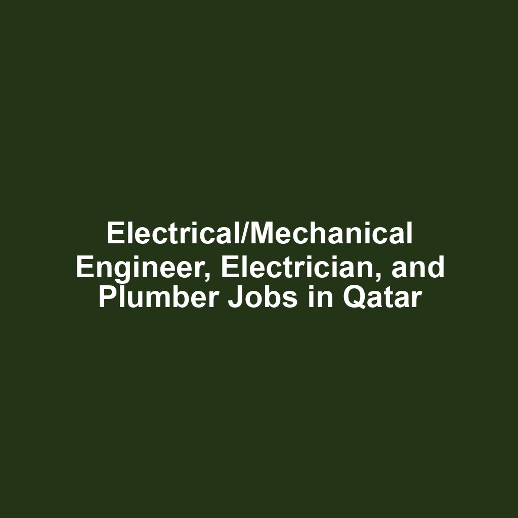 Electrical/Mechanical Engineer, Electrician, and Plumber Jobs in Qatar