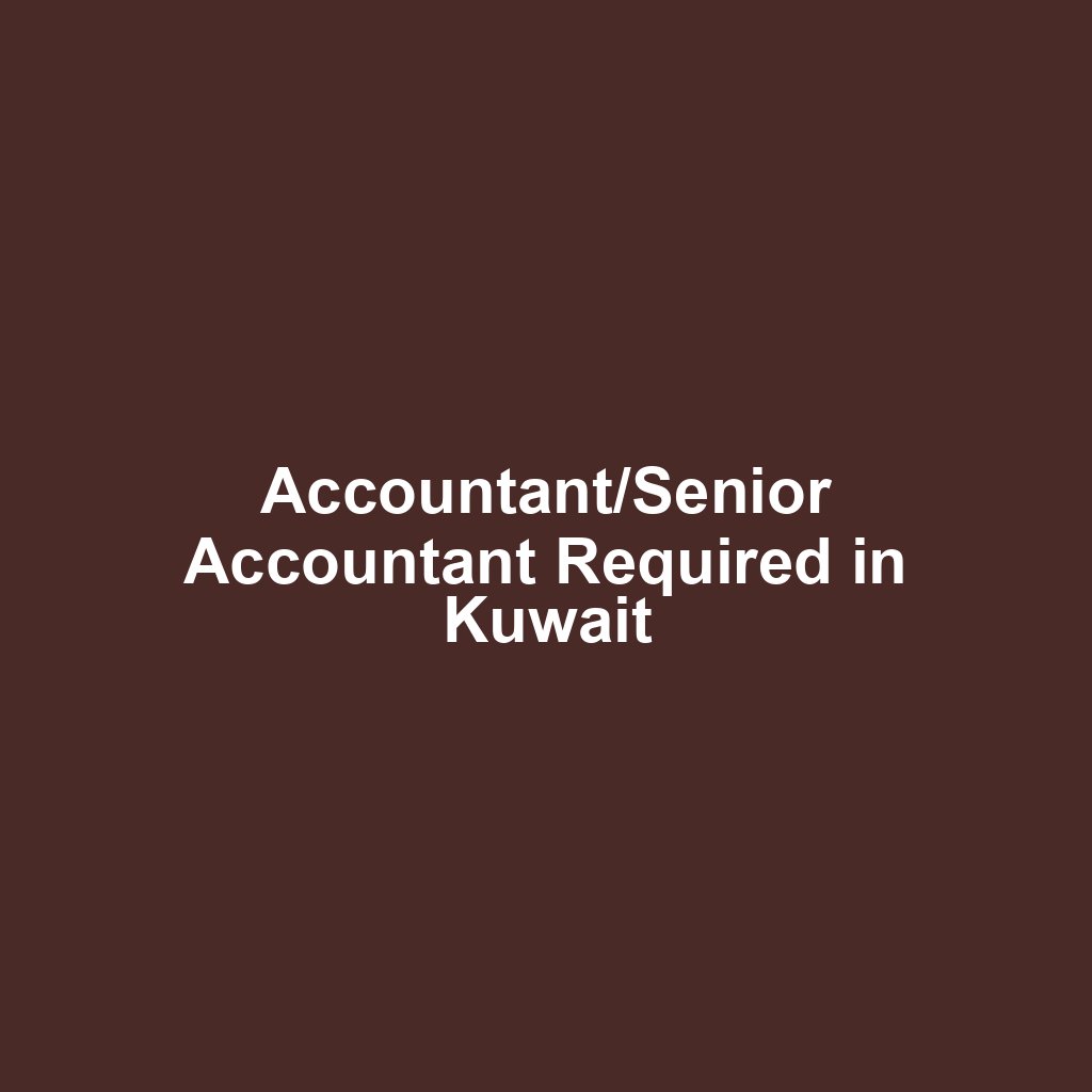 Accountant/Senior Accountant Required in Kuwait