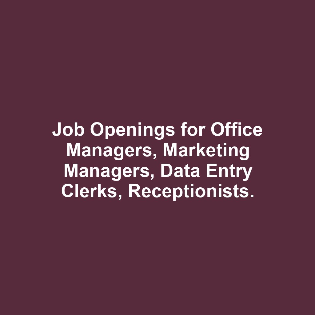 Job Openings for Office Managers, Marketing Managers, Data Entry Clerks, Receptionists.