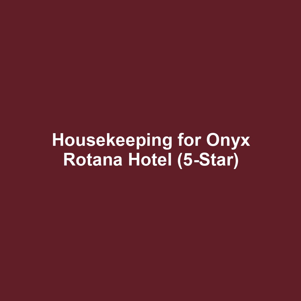 Housekeeping for Onyx Rotana Hotel (5-Star)