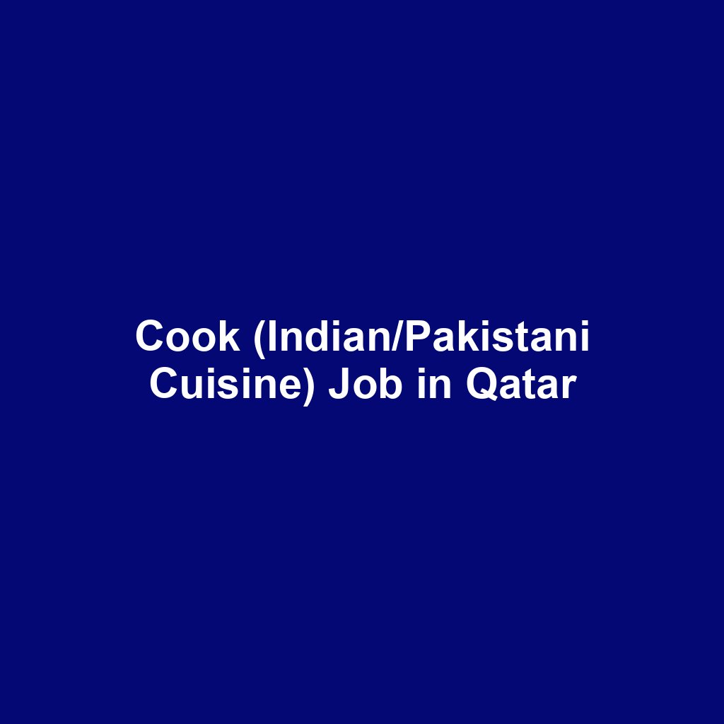 Cook (Indian/Pakistani Cuisine) Job in Qatar