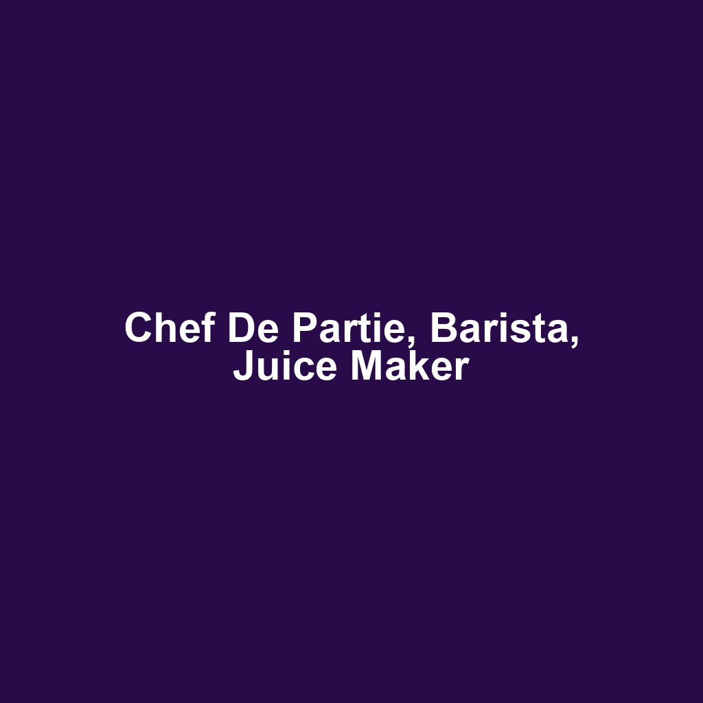 Chef De Partie, Barista, Juice Maker
