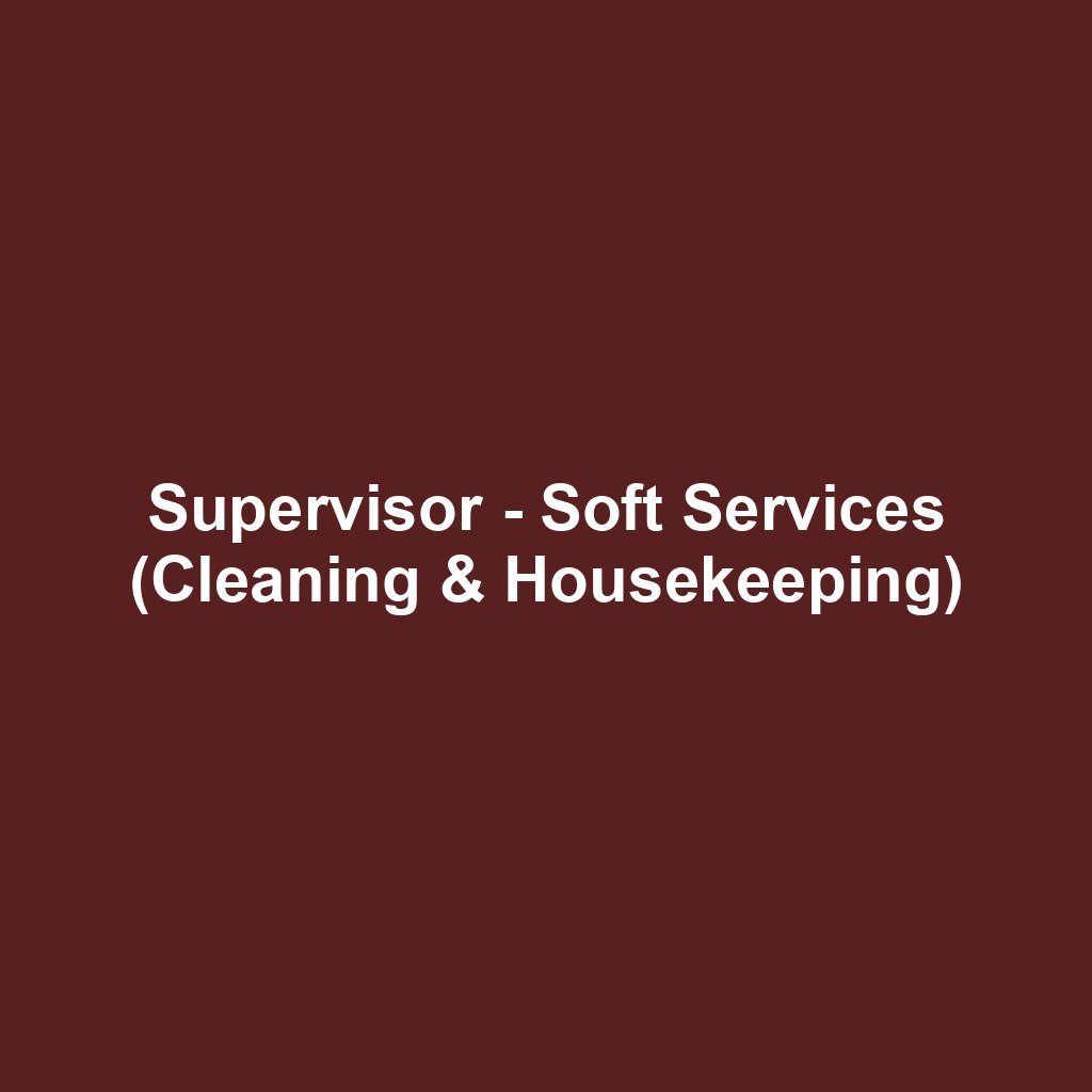 Supervisor - Soft Services (Cleaning & Housekeeping)