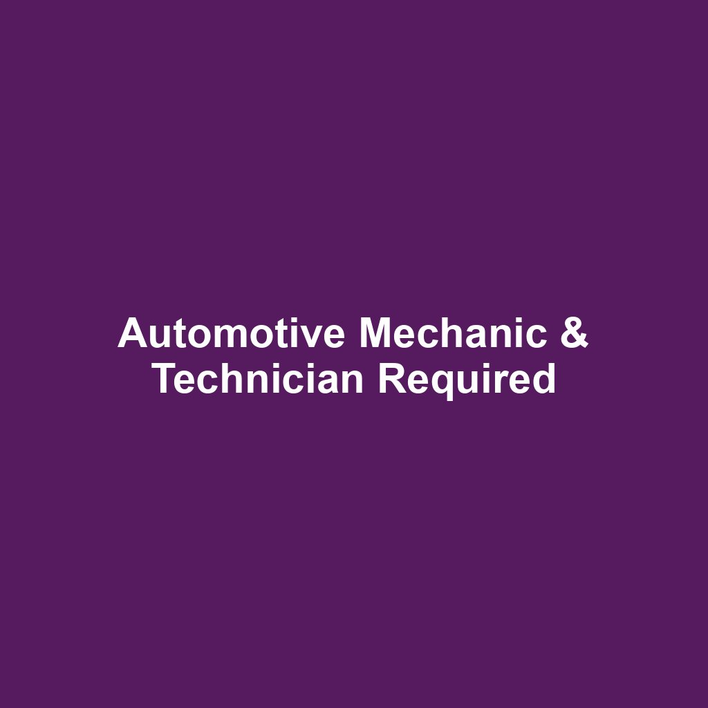 Automotive Mechanic & Technician Required
