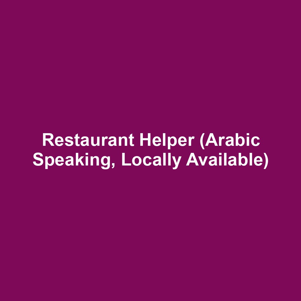 Restaurant Helper (Arabic Speaking, Locally Available)