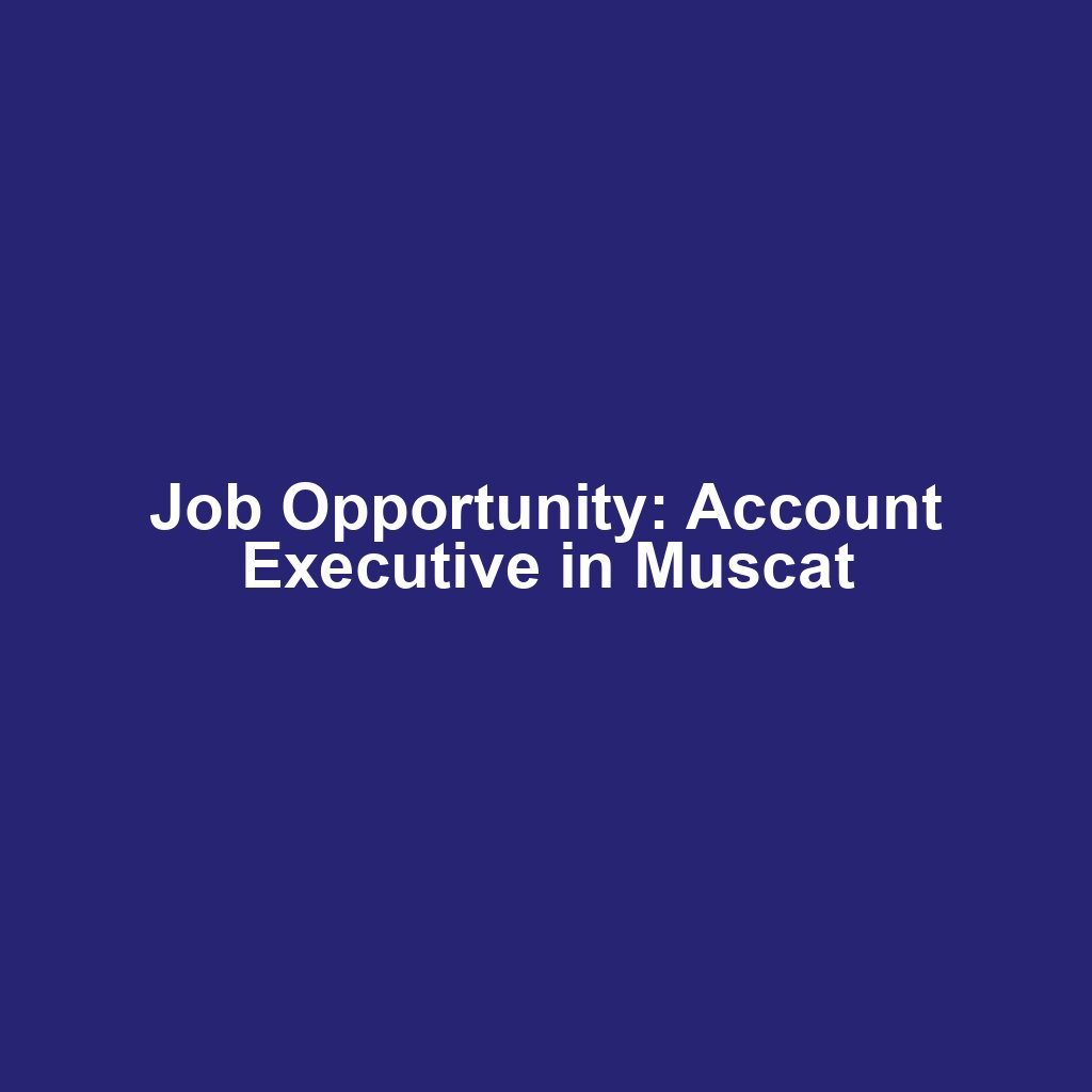 Job Opportunity: Account Executive in Muscat