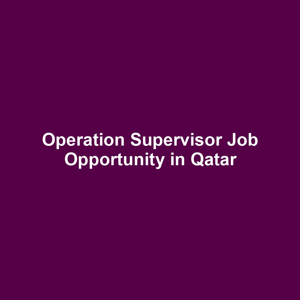 Operation Supervisor Job Opportunity in Qatar