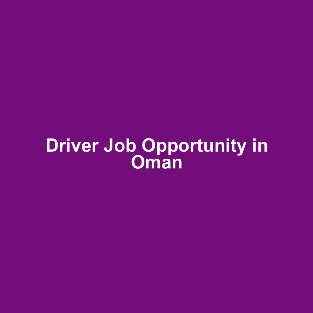 Driver Job Opportunity in Oman