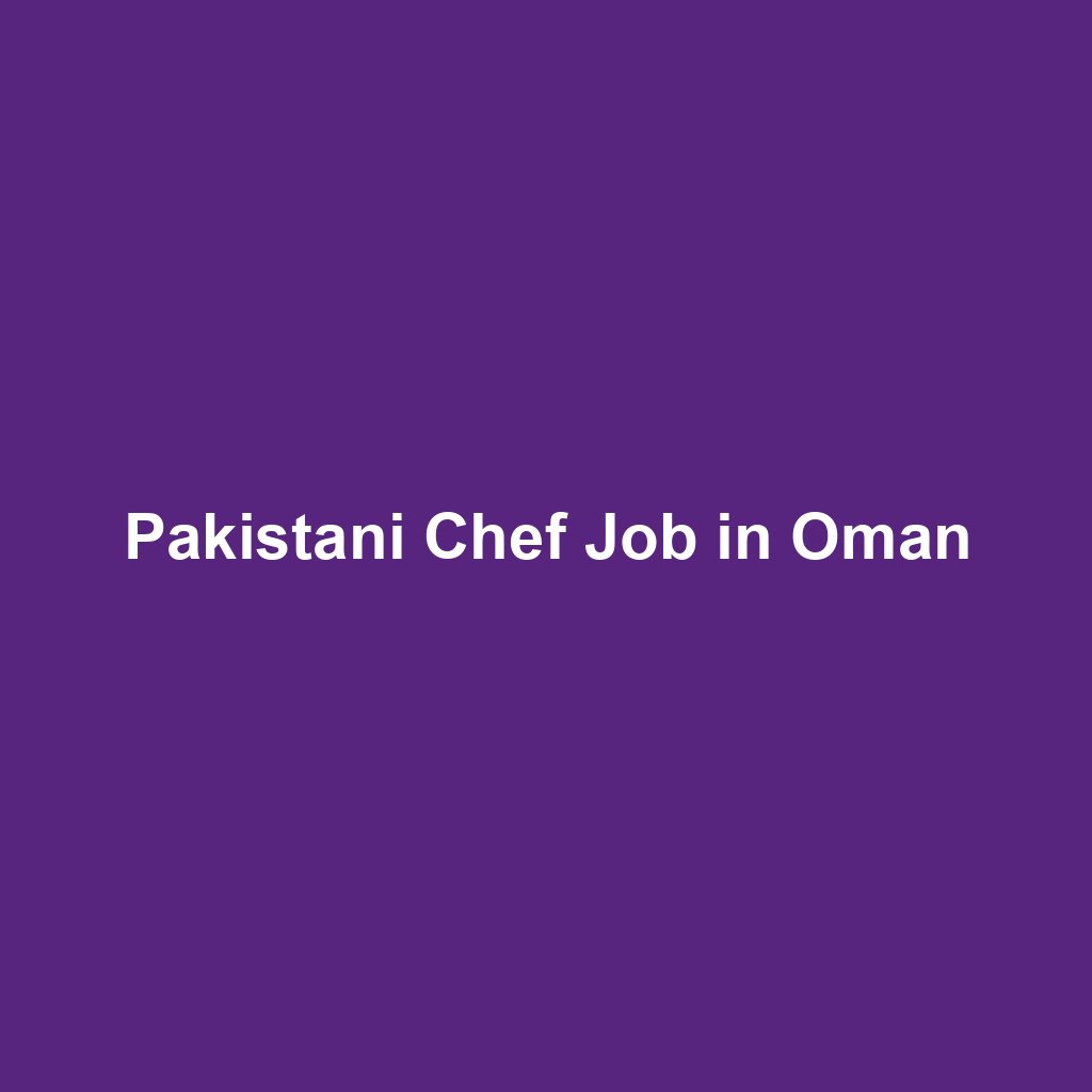 Pakistani Chef Job in Oman