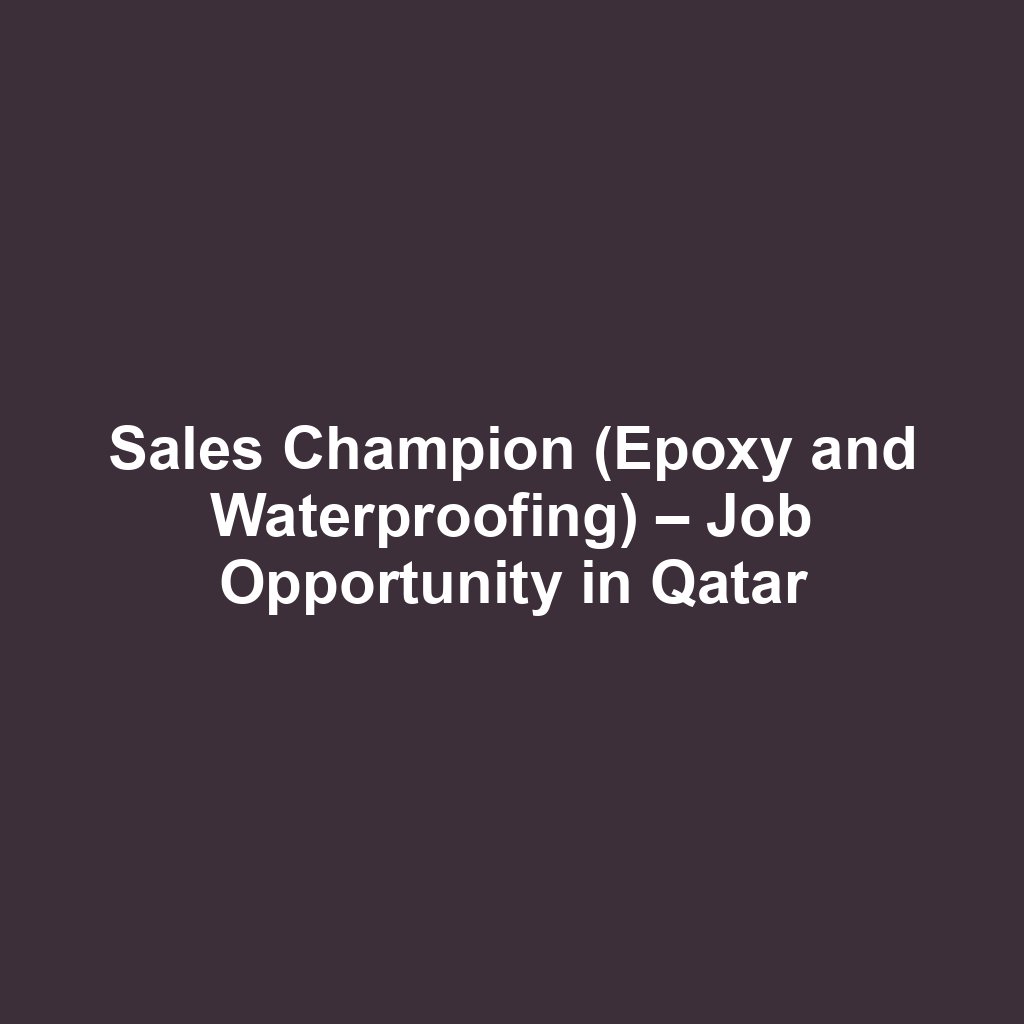 Sales Champion (Epoxy and Waterproofing) – Job Opportunity in Qatar