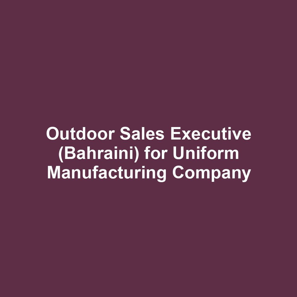 Outdoor Sales Executive (Bahraini) for Uniform Manufacturing Company