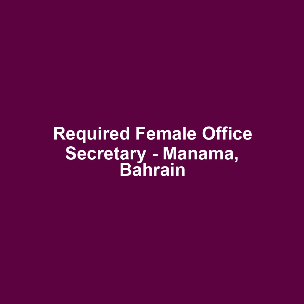 Required Female Office Secretary - Manama, Bahrain
