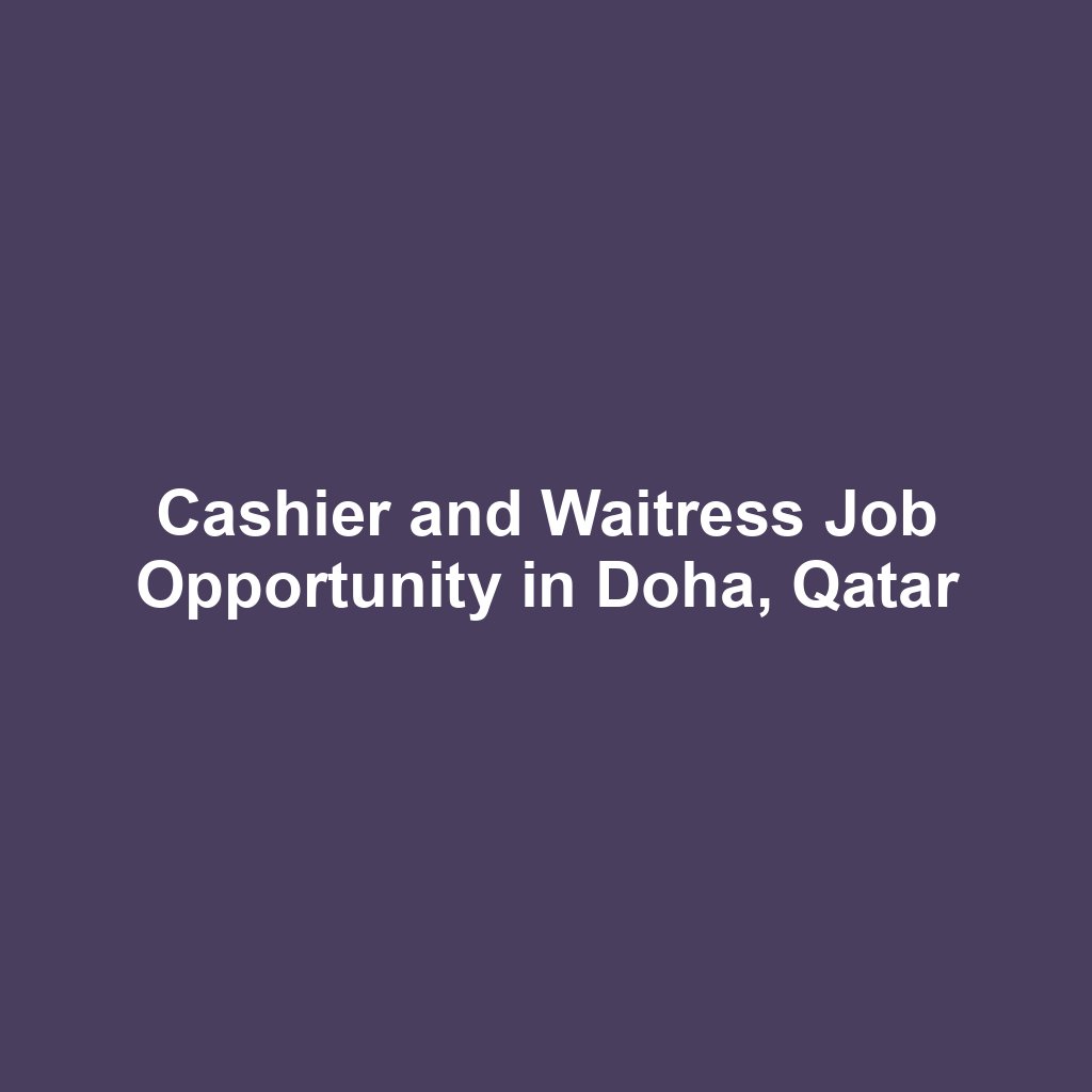 Cashier and Waitress Job Opportunity in Doha, Qatar