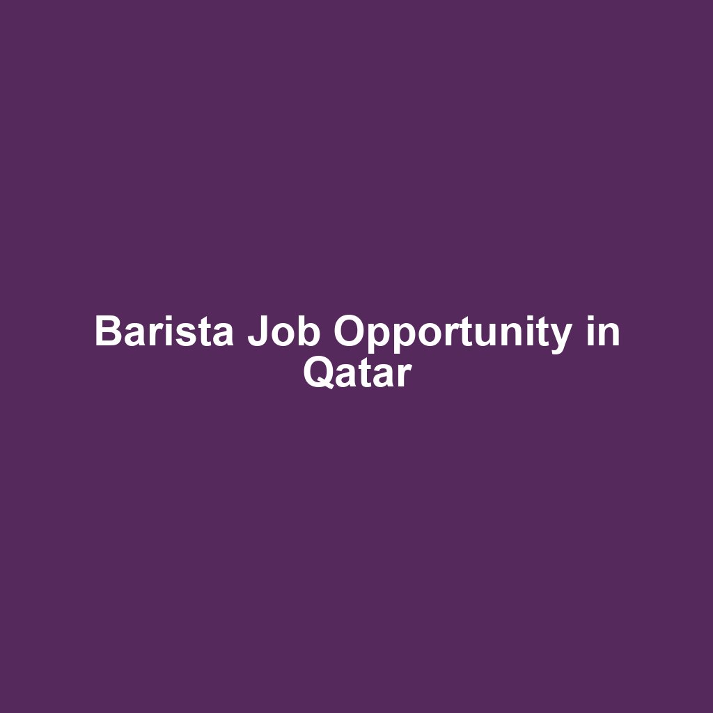 Barista Job Opportunity in Qatar