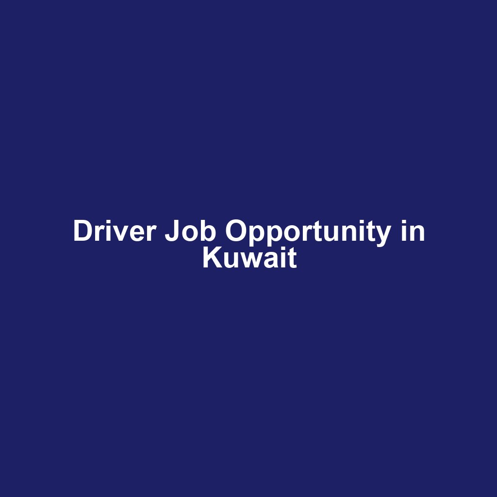 Driver Job Opportunity in Kuwait